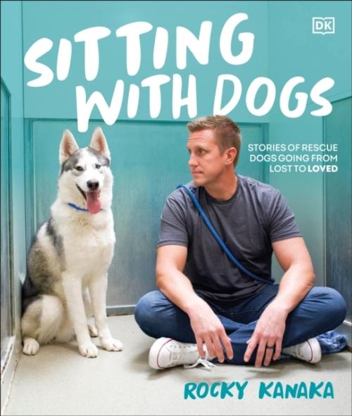 SITTING WITH DOGS ; STORIES OF RESCUE DOGS GOING FROM LOST TO LOVED