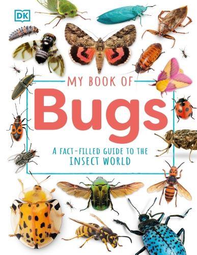 MY BOOK OF BUGS ; A FACT-FILLED GUIDE TO THE INSECT WORLD