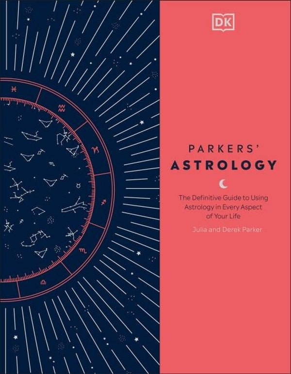 PARKERS'' ASTROLOGY - THE DEFINITIVE GUIDE TO USING ASTROLOGY IN EVERY ASPECT OF YOUR LIFE