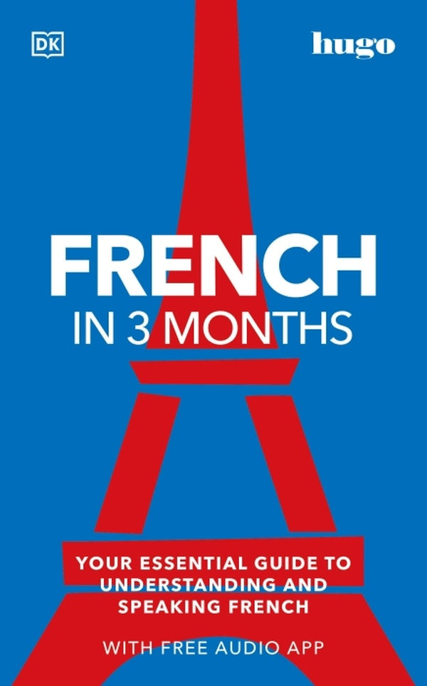 French in 3 Months: Your Essential Guide to Understanding and Speaking French