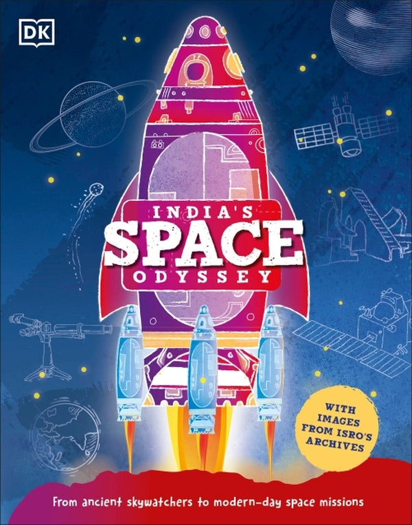 INDIA''S SPACE ODYSSEY - FROM ANCIENT SKYWATCHERS TO MODERN-DAY SPACE MISSIONS