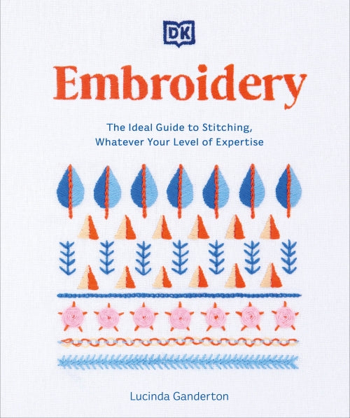 EMBROIDERY - THE IDEAL GUIDE TO STITCHING, WHATEVER YOUR LEVEL OF EXPERTISE