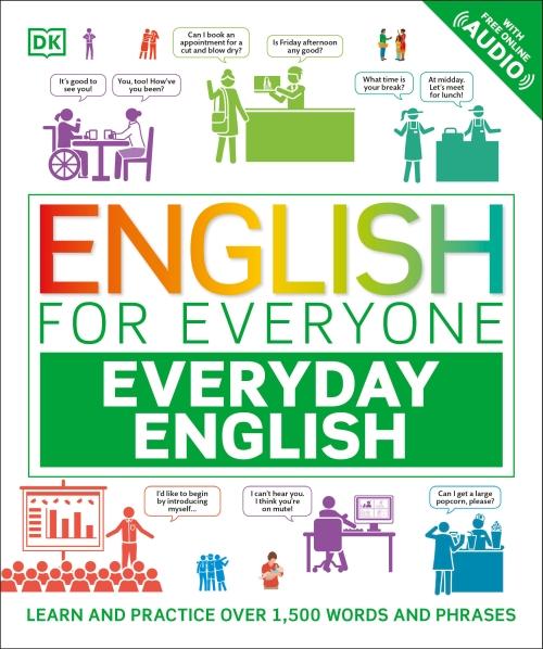 ENGLISH FOR EVERYONE EVERYDAY ENGLISH ; LEARN AND PRACTICE OVER 1,500 WORDS AND PHRASES