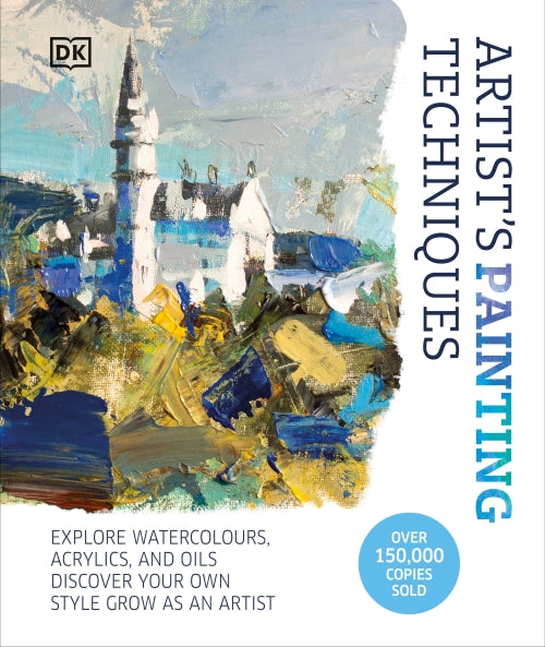 ARTIST''S PAINTING TECHNIQUES - EXPLORE WATERCOLORS, ACRYLICS, AND OILS. DISCOVER YOUR OWN STYLE.