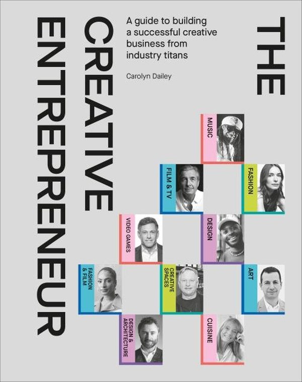 THE CREATIVE ENTREPRENEUR ; A GUIDE TO BUILDING A SUCCESSFUL CREATIVE BUSINESS FROM INDUSTRY