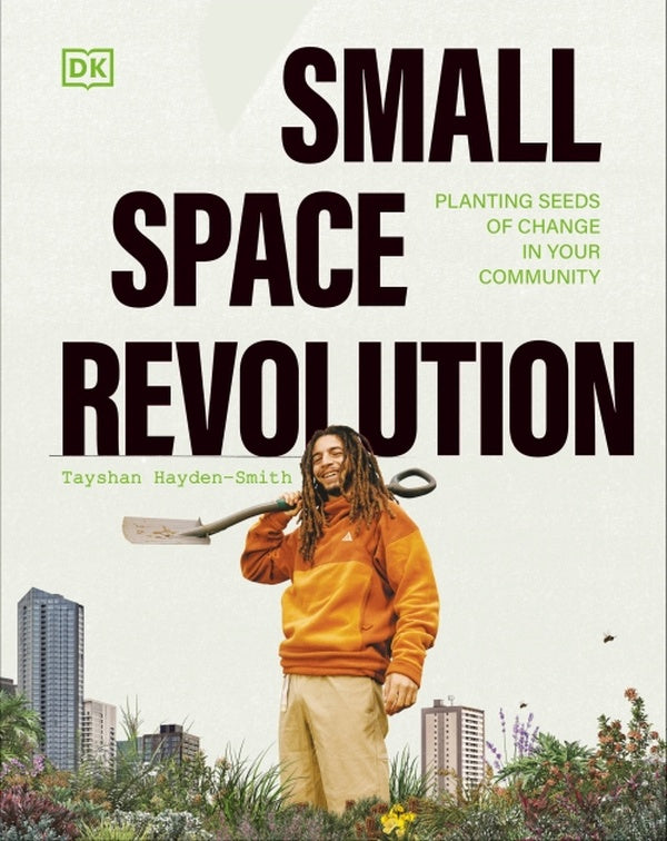 SMALL SPACE REVOLUTION - PLANTING SEEDS OF CHANGE IN YOUR COMMUNITY