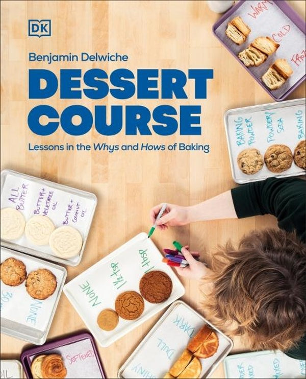 DESSERT COURSE ; LESSONS IN THE WHYS AND HOWS OF BAKING