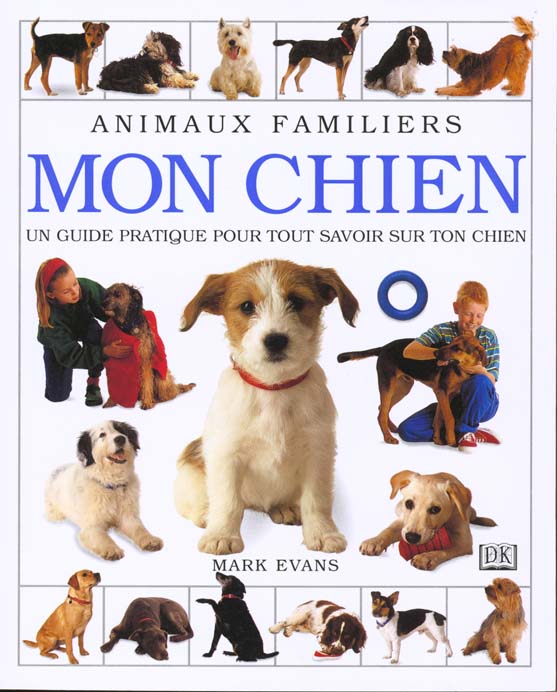 Mon chien ; guide pratique pour tout savoir sur ton chien