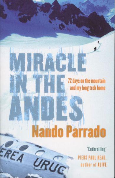 Miracle in the Andes ; 72 Days on the Mountain and My Long Trek Home