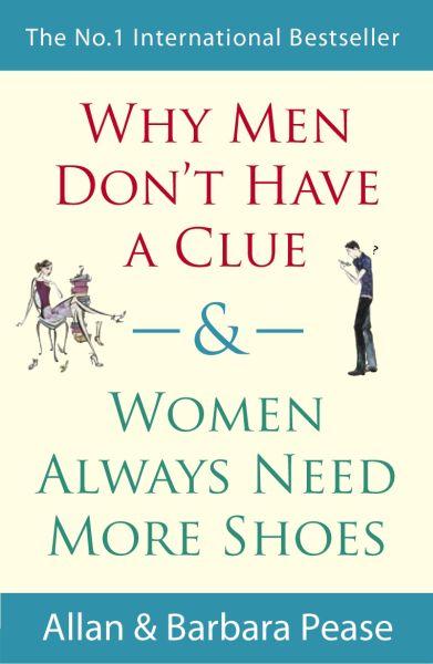 Why Men Don't Have a Clue and Women Always Need More Shoes