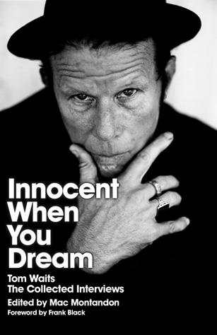 Innocent When You Dream ; Tom Waits: The Collected Interviews