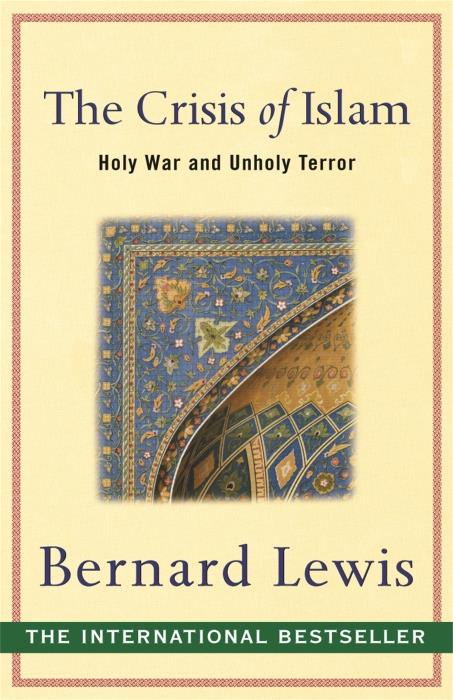 The Crisis of Islam ; Holy War and Unholy Terror