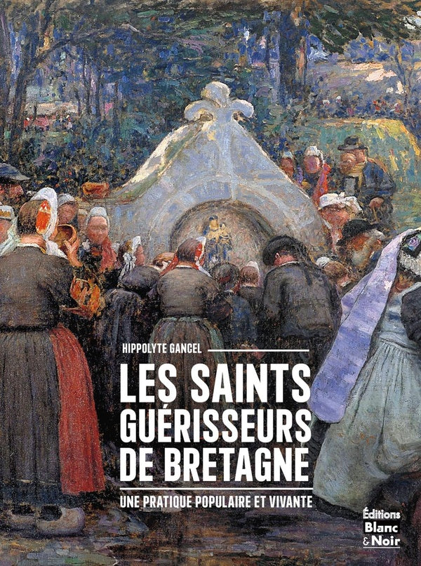 Les saints guérisseurs de Bretagne : Une pratique populaire et vivante