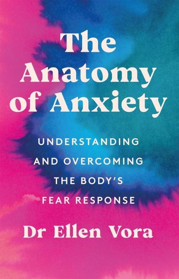 THE ANATOMY OF ANXIETY ; UNDERSTANDING AND OVERCOMING THE BODY'S FEAR RESPONSE