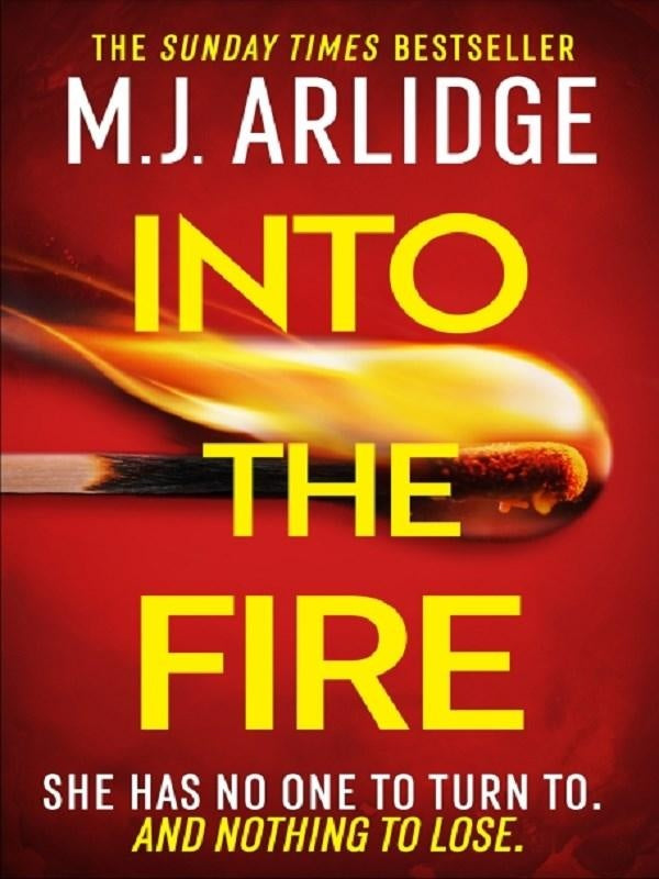 Into the Fire : The totally gripping thriller you don't want to miss in 2026, from million-copy bestseller M. J. Arlidge