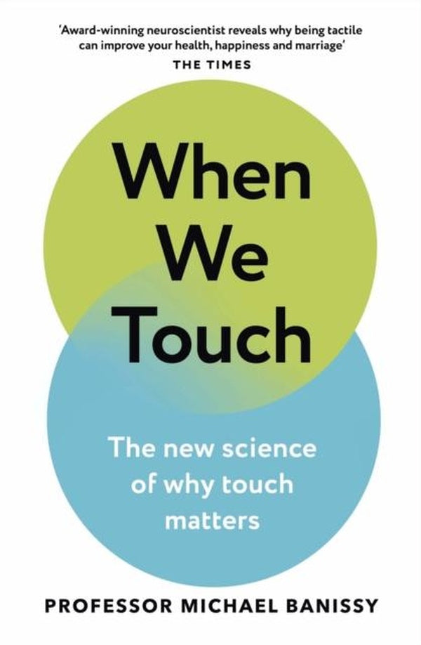 WHEN WE TOUCH ; THE NEW SCIENCE OF WHY TOUCH MATTERS
