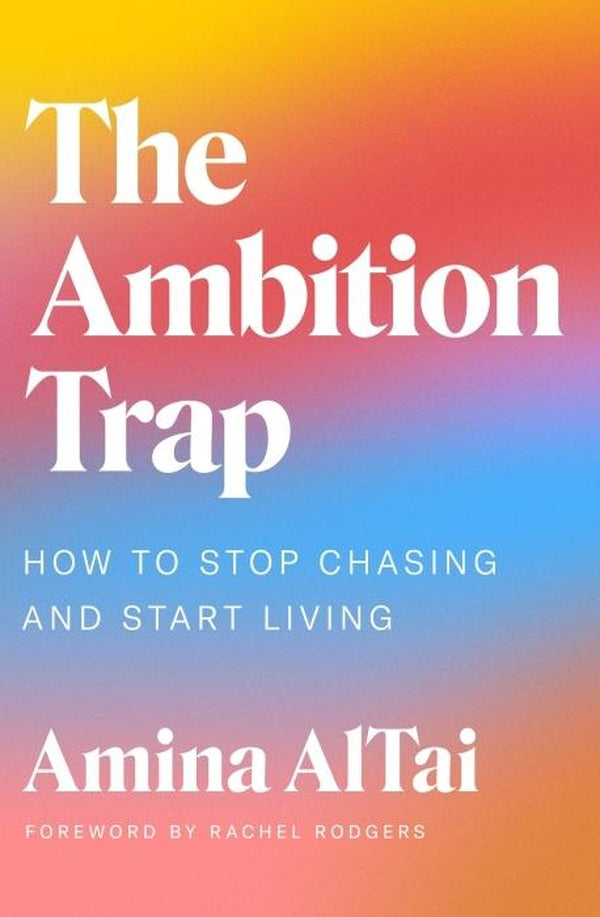 THE AMBITION TRAP ; HOW TO STOP CHASING AND START LIVING