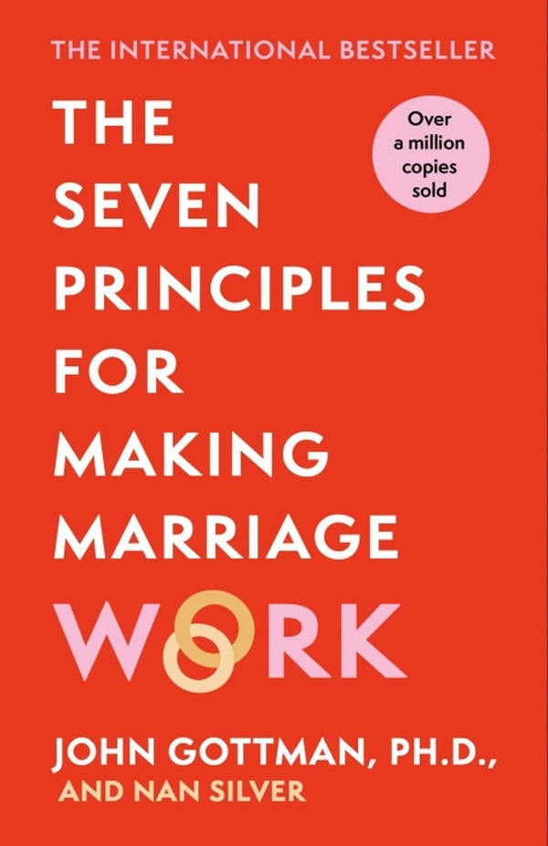 THE SEVEN PRINCIPLES FOR MAKING MARRIAGE WORK