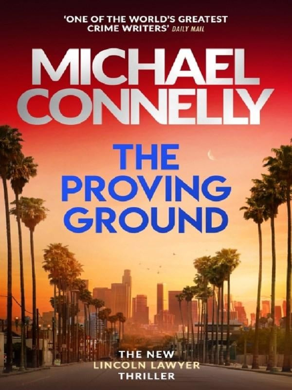 The Proving Ground : The Brand New Blockbuster Lincoln Lawyer Thriller