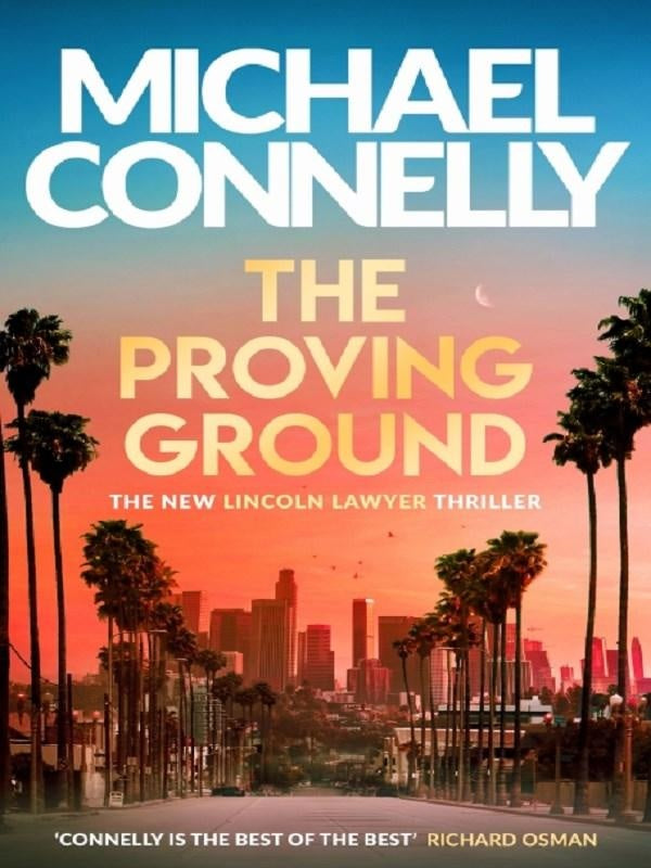 The Proving Ground : The Brand New Blockbuster Lincoln Lawyer Thriller