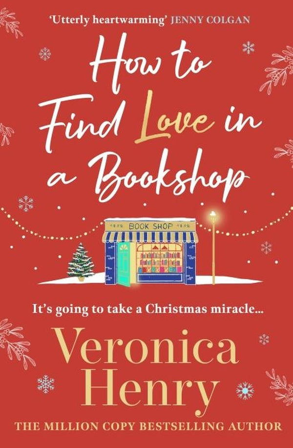 HOW TO FIND LOVE IN A BOOK SHOP ; THE DELIGHTFULLY COSY HEARTWARMING READ FROM SUNDAY TIMES BESTSELLING