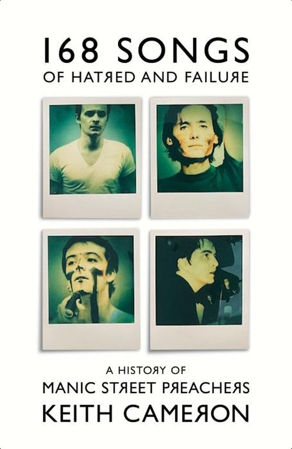 168 SONGS OF HATRED AND FAILURE ; A HISTORY OF MANIC STREET PREACHERS