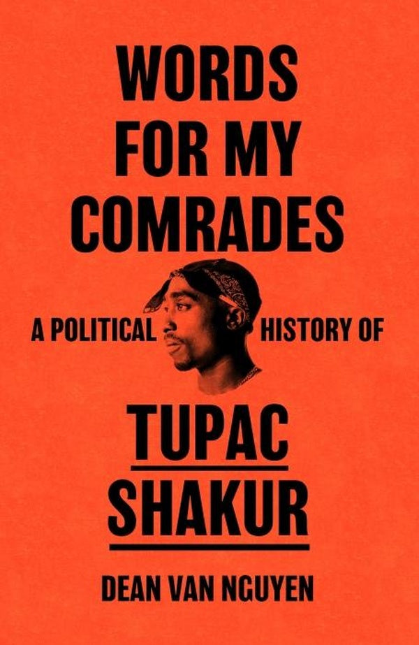 WORDS FOR MY COMRADES ; A POLITICAL HISTORY OF TUPAC SHAKUR