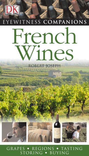 EYEWITNESS : FRENCH WINES - GRAPES. REGIONS. TASTING. BEST BUYS. VINTAGES
