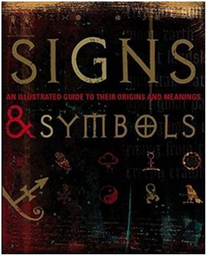 Signs and Symbols ; An Illustrated Guide to Their Origins and Meanings