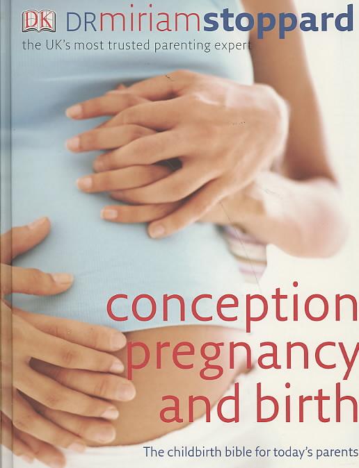 Conception, Pregnancy and Birth ; The Childbirth Bible for Today's Parents