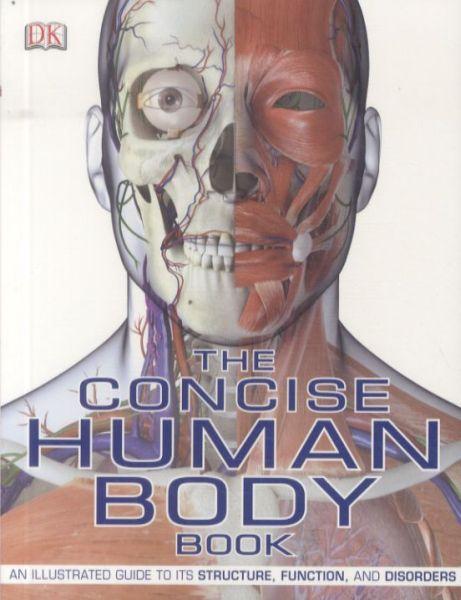 The Concise Human Body Book ; An Illustrated Guide to Its Structure, Function and Disorders