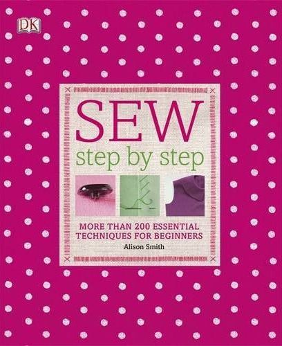 Sew step by step ; more than 200 essential techniques for beginners