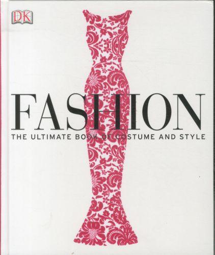 Fashion - the ultimate book of costume and style