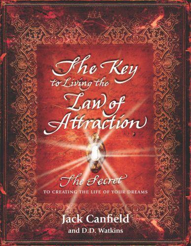 The key to living the law of attraction - the secret to creating the life of your dreams