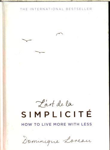 L''ART DE LA SIMPLICITE - ENGLISH EDITION - HOW TO LIVE MORE WITH LESS