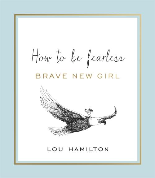 BRAVE NEW GIRL - HOW TO BE FEARLESS