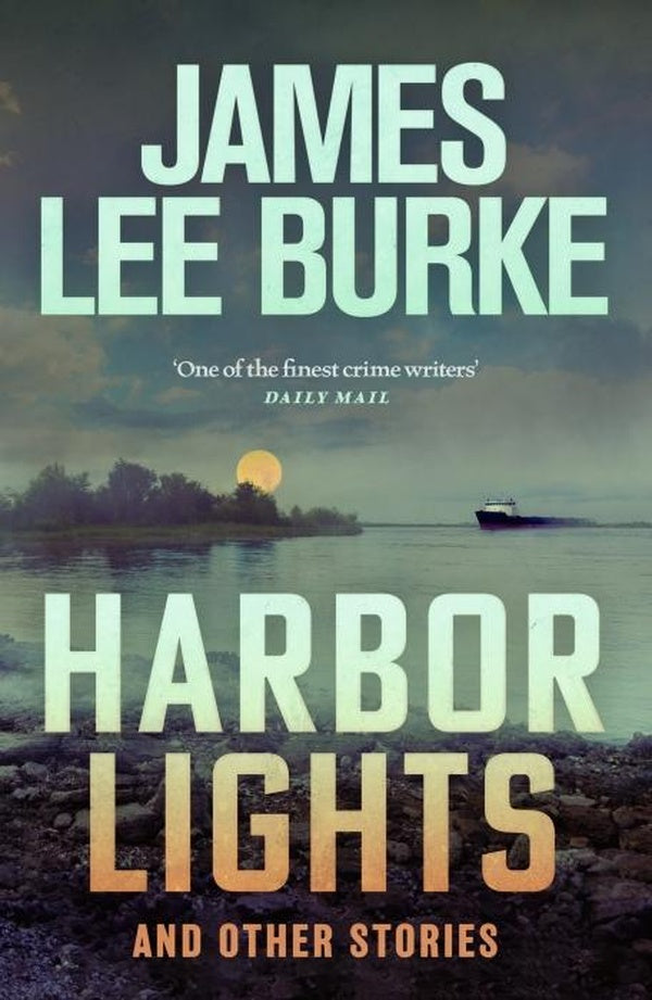 HARBOR LIGHTS ; A COLLECTION OF STORIES BY JAMES LEE BURKE