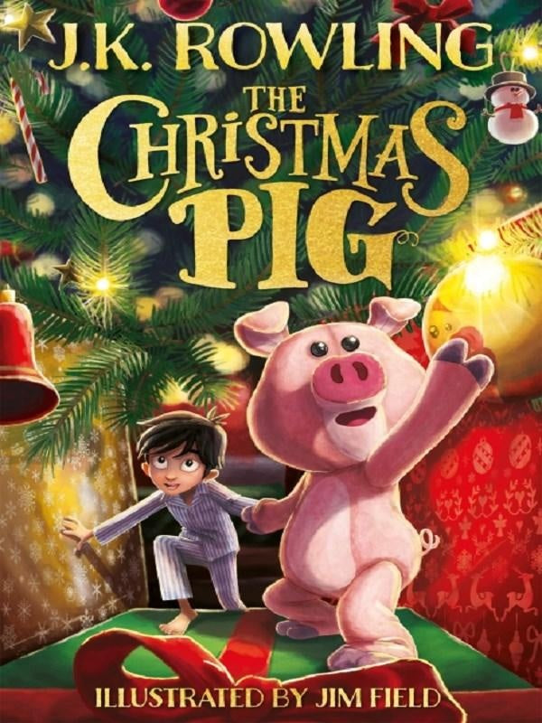 The Christmas Pig : The No.1 bestselling festive tale from J.K. Rowling