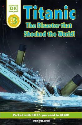 DK READERS L3: TITANIC - THE DISASTER THAT SHOCKED THE WORLD!