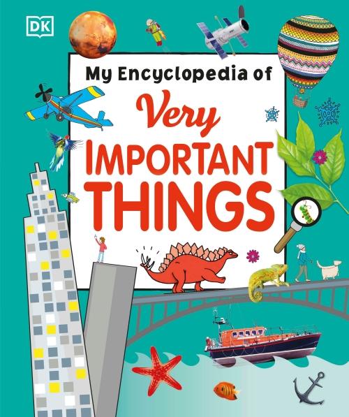 MY ENCYCLOPEDIA OF VERY IMPORTANT THINGS - FOR LITTLE LEARNERS WHO WANT TO KNOW EVERYTHING