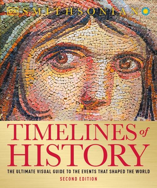 TIMELINES OF HISTORY - THE ULTIMATE VISUAL GUIDE TO THE EVENTS THAT SHAPED THE WORLD, 2ND