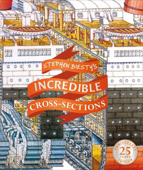 STEPHEN BIESTY''S INCREDIBLE CROSS-SECTIONS