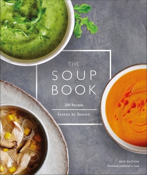 THE SOUP BOOK - 200 RECIPES, SEASON BY SEASON