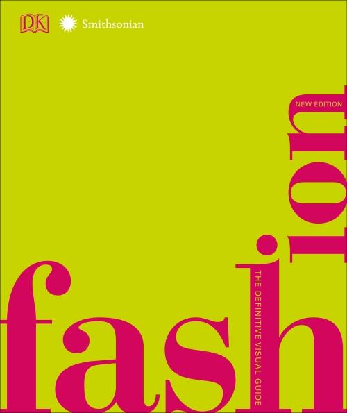 FASHION, NEW EDITION - THE DEFINITIVE VISUAL GUIDE