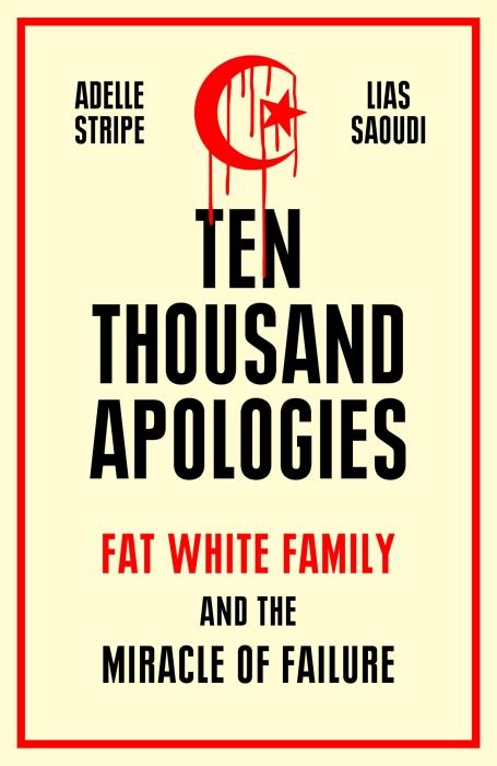 TEN THOUSAND APOLOGIES - FAT WHITE FAMILY AND THE MIRACLE OF FAILURE