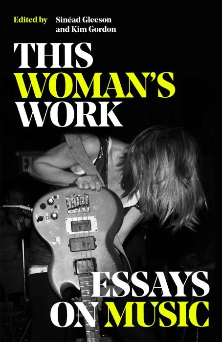 THIS WOMAN''S WORK - ESSAYS ON MUSIC