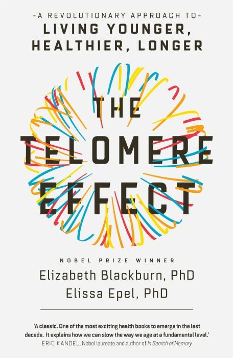 THE TELOMERE EFFECT ; A REVOLUTIONARY APPROACH TO LIVING YOUNGER, HEALTHIER, LONGER