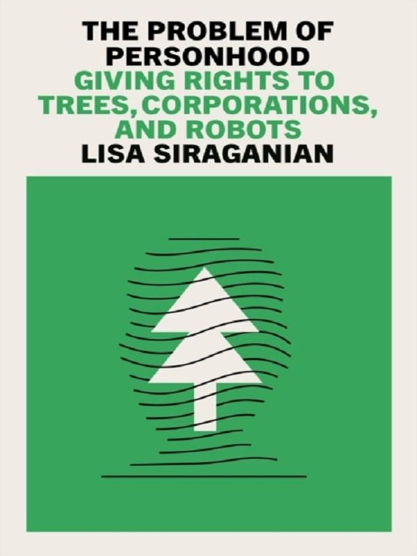 The problem of personhood : Gving rights to trees, corporations and robots