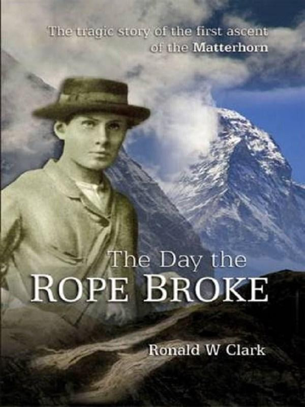 The day the rope broke : the tragic story of the first ascent of the Matterhorn