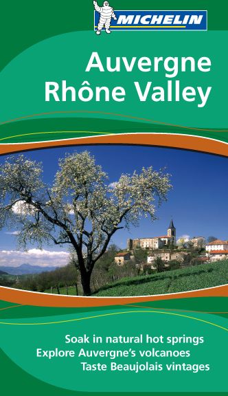 Le guide vert : Auvergne, Rhône valley : soak in natural hot springs, explore Auvergne's volcanoes, taste Beaujolais vintages